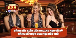 Đánh bài tiến lên online mẹo và kỹ năng để vượt qua mọi đối thủ