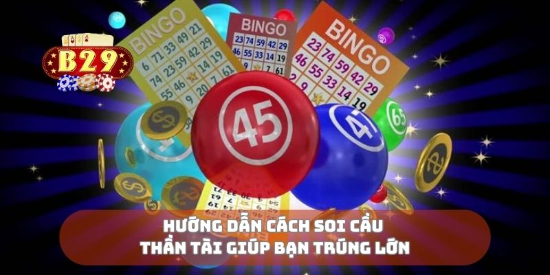 Hướng dẫn cách soi cầu thần tài giúp bạn trúng lớn