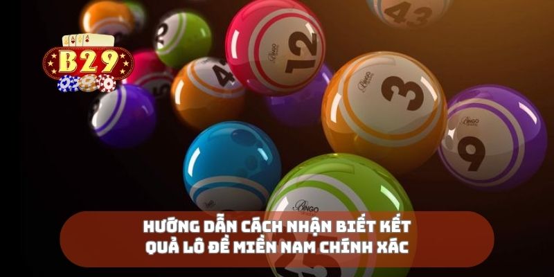 Hướng dẫn cách nhận biết kết quả lô đề miền nam chính xác