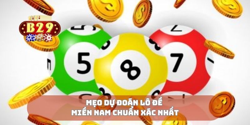 Mẹo dự đoán lô đề miền nam chuẩn xác nhất