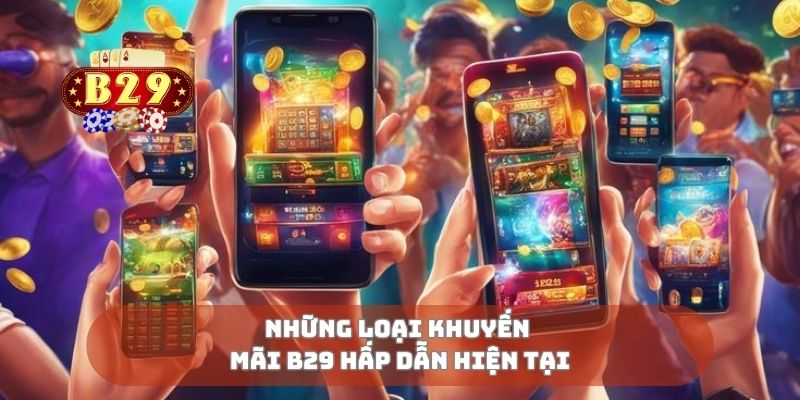 Những loại khuyến mãi B29 hấp dẫn hiện tại