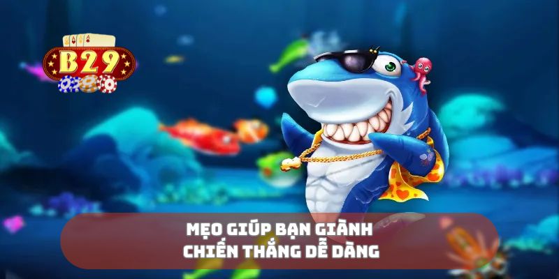 Mẹo giúp bạn giành chiến thắng dễ dàng