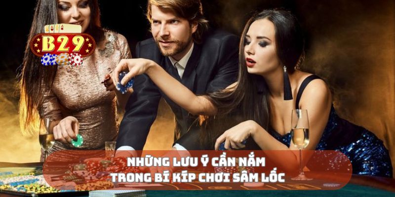 Những lưu ý cần nắm trong bí kíp chơi sâm lốc