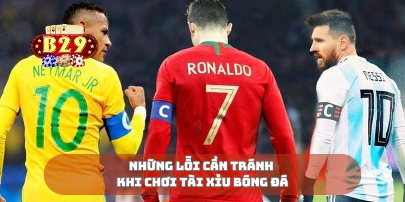 Những lỗi cần tránh khi chơi tài xỉu bóng đá